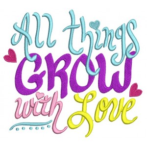 All Things Grow With Love Filled Machine Embroidery Design Digitized Pattern